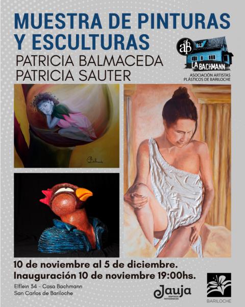  MUESTRA DE PINTURAS Y ESCULTURAS PATRICIA BALMACEDA PATRICIA SAUTER