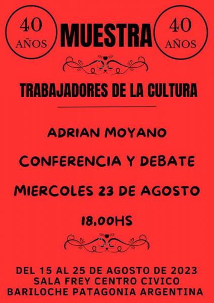 40 A&Ntilde;OS TRABAJADORES DE LA CULTURA ADRIAN MOYANO CONFERENCIA Y DEBATE