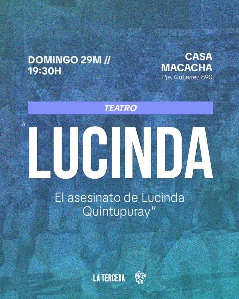 Teatro: LUCINDA. El asesinato de Lucinda Quintupuray