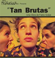 TEATRO: Tan Brutas -Una obra de Fabio Golpe