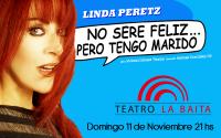 Linda Peretz presenta NO SER&Eacute; FELIZ PERO TENGO MARIDO en el Teatro La Baita 