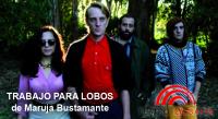 Maruja Bustamante presenta: TRABAJO PARA LOBOS Este Domingo 21 hs 