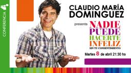 Claudio Mar&iacute;a Dominguez: Nadie puede hacerte infeliz sin tu consentimiento